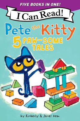 Book cover of Pete the Kitty: 5 Paw-Some Tales: 5 My First I Can Reads in One! Pete the Kitty and the Unicorn's Missing Colors, Pete the Kitty Goes to the Doctor, P by Dean, James