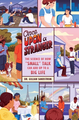 Book cover of Once Upon a Stranger: The Science of How "Small" Talk Can Add Up to a Big Life by Sandstrom, Gillian