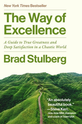 Book cover of The Way of Excellence: A Guide to True Greatness and Deep Satisfaction in a Chaotic World by Stulberg, Brad