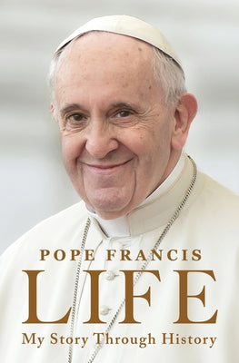 Book cover of Life: My Story Through History by Pope Francis