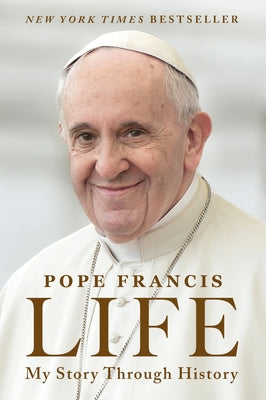 Book cover of Life: My Story Through History by Pope Francis