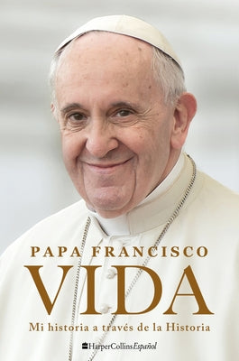 Book cover of Life \ Vida: Mi Historia a Trav by Pope Francis