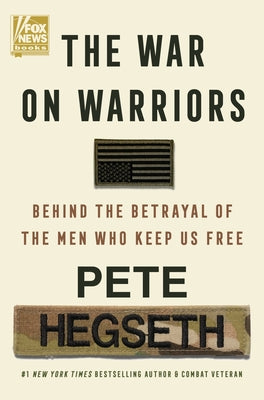 Book cover of The War on Warriors: Behind the Betrayal of the Men Who Keep Us Free by Hegseth, Pete