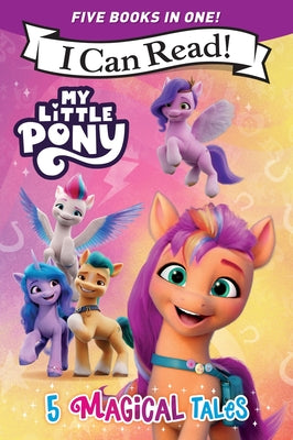 My Little Pony: 5 Magical Tales: A 5-In-1 Level One I Can Read Collection Ponies Unite, a New Adventure, Meet the Ponies of Maretime Bay, Cutie Mark M by Hasbro book cover