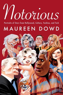 Book cover of Notorious: Portraits of Stars from Hollywood, Culture, Fashion, and Tech by Dowd, Maureen