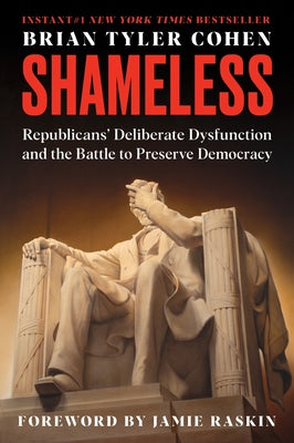 Shameless: Republicans' Deliberate Dysfunction and the Battle to Preserve Democracy by Brian Tyler Cohen book cover