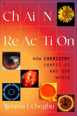 Chain Reaction: How Chemistry Shapes Us and Our World by Uchegbu, Ijeoma book cover