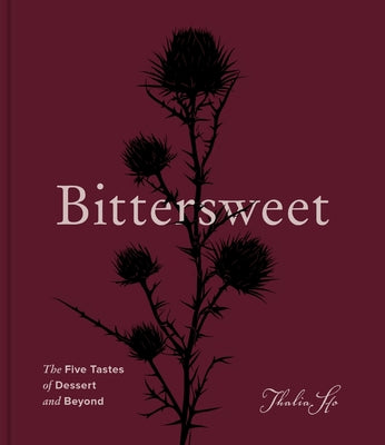 Book cover of Bittersweet: The Five Tastes of Dessert and Beyond (a Baking Book) by Ho, Thalia