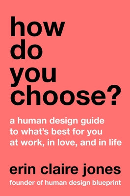 How Do You Choose?: A Human Design Guide to What's Best for You at Work, in Love, and in Life by Erin Claire Jones book cover