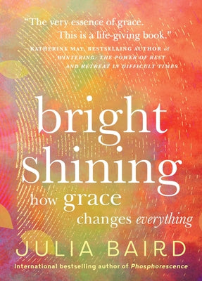 Book cover of Bright Shining: How Grace Changes Everything by Baird, Julia