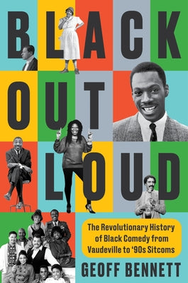 Book cover of Black Out Loud: The Revolutionary History of Black Comedy from Vaudeville to '90s Sitcoms by Bennett, Geoff