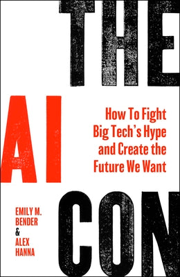 Book cover of The AI Con: How to Fight Big Tech's Hype and Create the Future We Want by Bender, Emily M.