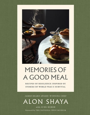 Memories of a Good Meal: Recipes of Resilience Inspired by Stories of World War II Survival by Alon Shaya book cover