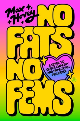 No Fats, No Fems: A Guide to Queer Empathy and Unpacking Prejudice by Hovey, Max book cover