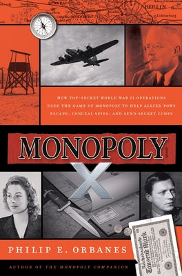 Book cover of Monopoly X: How Top-Secret World War II Operations Used the Game of Monopoly to Help Allied POWs Escape, Conceal Spies, and Send Secret Codes by Orbanes, Philip E.