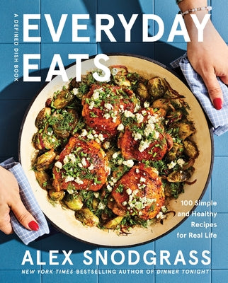 Everyday Eats: 100 Simple and Healthy Recipes for Real Life by Snodgrass, Alex book cover