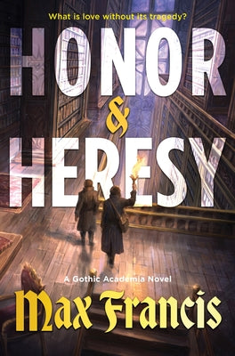 Book cover of Honor & Heresy: A Gothic Academia Novel by Francis, Max