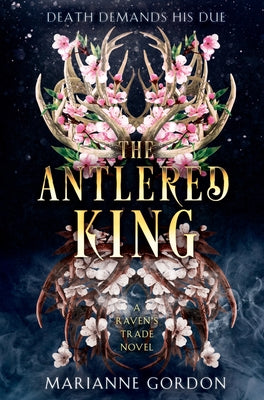 Book cover of The Antlered King: A Raven's Trade Novel by Gordon, Marianne