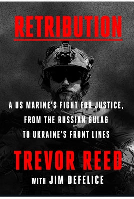 Book cover of Retribution: A Us Marine's Fight for Justice, from the Russian Gulag to Ukraine's Front Lines by Reed, Trevor