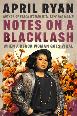 Notes on a Blacklash: When a Black Woman Goes Viral by April Ryan book cover