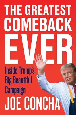 Book cover of The Greatest Comeback Ever: Inside Trump's Big Beautiful Campaign by Concha, Joe