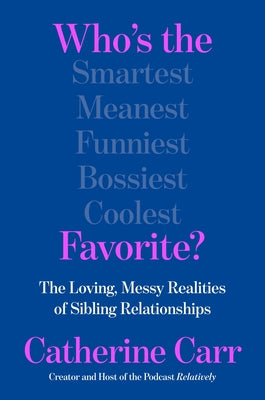 Book cover of Who's the Favorite?: The Loving, Messy Realities of Sibling Relationships by Carr, Catherine