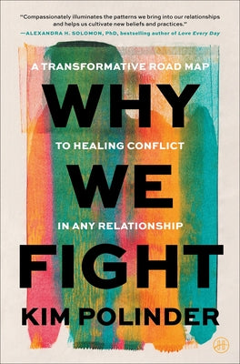 Why We Fight: A Transformative Road Map to Healing Conflict in Any Relationship by Polinder, Kim book cover