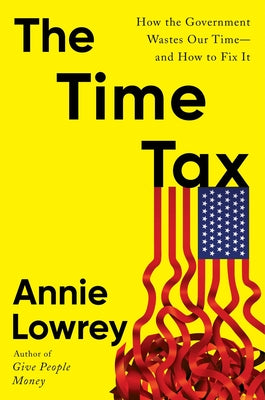 The Time Tax: How the Government Wastes Our Time--And How to Fix It by Lowrey, Annie book cover