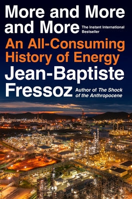 Book cover of More and More and More: An All-Consuming History of Energy by Fressoz, Jean-Baptiste