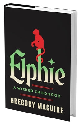 Book cover of Elphie (Standard Edition): A Wicked Childhood by Maguire, Gregory