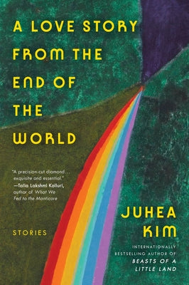 Book cover of A Love Story from the End of the World: Stories by Kim, Juhea