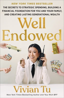 Book cover of Well Endowed: The Secrets to Strategic Spending, Building a Financial Foundation for You and Your Family, and Creating Lasting Generational Wealth by Tu, Vivian