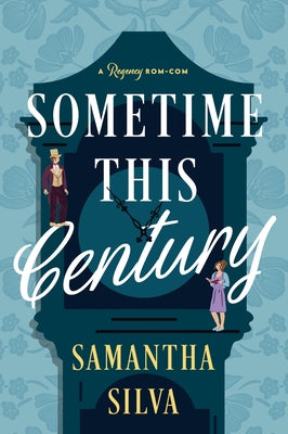 Sometime This Century: A Regency Rom-Com by Silva, Samantha book cover