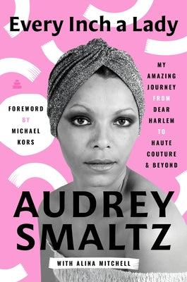 Every Inch a Lady: My Amazing Journey from Dear Harlem to Haute Couture and Beyond by Smaltz, Audrey book cover