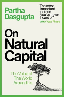 Book cover of On Natural Capital: The Value of the World Around Us by Dasgupta, Partha