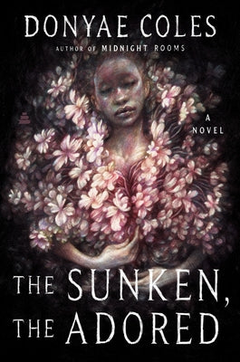 The Sunken, the Adored by Coles, Donyae book cover