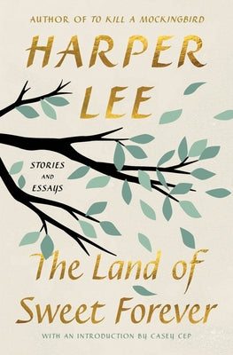 The Land of Sweet Forever: Stories and Essays by Harper Lee book cover