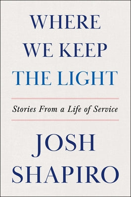 Book cover of Where We Keep the Light: Stories from a Life of Service by Shapiro, Josh