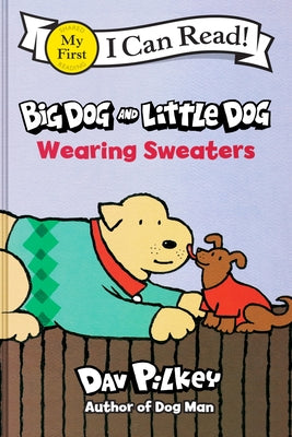 Book cover of Big Dog and Little Dog Wearing Sweaters by Pilkey, Dav