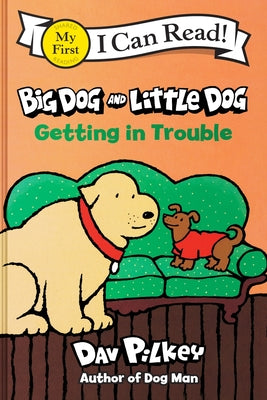 Book cover of Big Dog and Little Dog Getting in Trouble by Pilkey, Dav