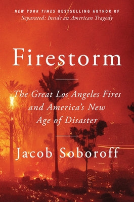 Book cover of Firestorm: The Great Los Angeles Fires and America's New Age of Disaster by Soboroff, Jacob