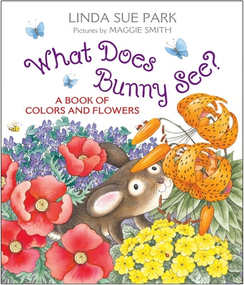 Book cover of What Does Bunny See?: A Book of Colors and Flowers by Park, Linda Sue