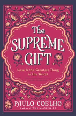 Book cover of The Supreme Gift: Love Is the Greatest Thing in the World by Coelho, Paulo