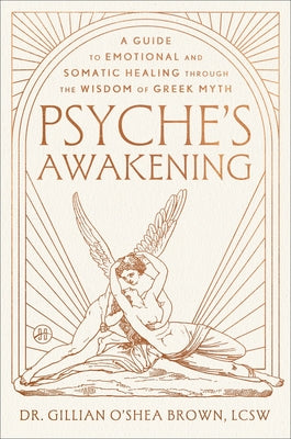 Psyche's Awakening: A Guide to Emotional and Somatic Healing Through the Wisdom of Greek Myth by Gillian O'Shea Brown Lcsw book cover