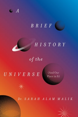 Book cover of A Brief History of the Universe (and Our Place in It) by Malik, Sarah Alam