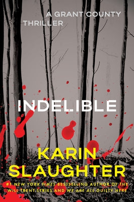 Indelible: A Grant County Thriller by Karin Slaughter book cover