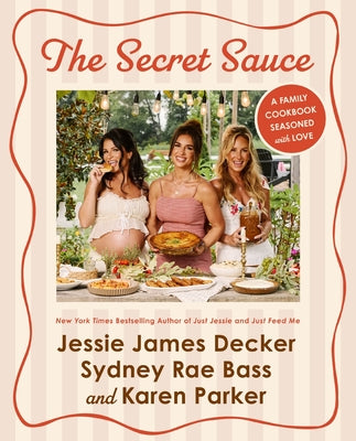 The Secret Sauce: A Family Cookbook Seasoned with Love by Jessie James Decker book cover