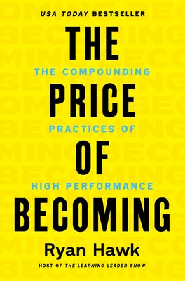 The Price of Becoming: The Compounding Practices of High Performance by Hawk, Ryan book cover