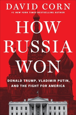 How Russia Won: Donald Trump, Vladimir Putin, and the Fight for America by Corn, David book cover