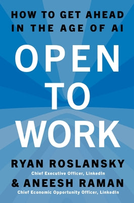 Book cover of Open to Work: How to Get Ahead in the Age of AI by Roslansky, Ryan